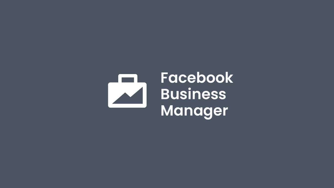Facebook Business: What it Is and How to Use the Manager